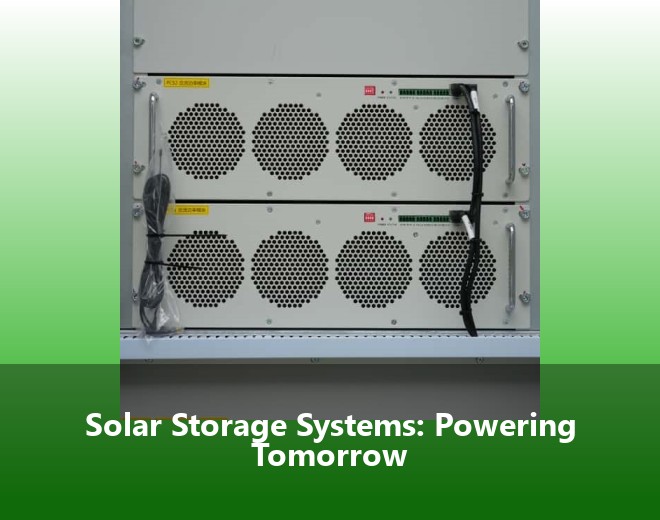 Solar Storage Systems: Powering Tomorrow